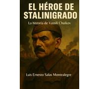 El heroe de Stalingrado: La historia de Vassili Chuikov