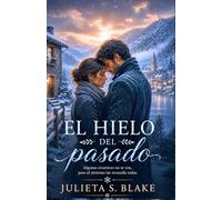 El hielo del pasado: Una historia romántica de segundas oportunidades, silencios del pasado y perdón en la nieve.