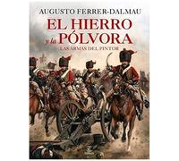 El Hierro Y La Pólvora : Las Armas Del Pintor