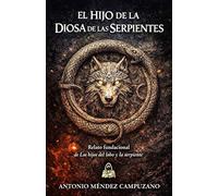 El Hijo de la Diosa de las Serpientes: Relato fundacional de la saga Los hijos del Lobo y la Serpiente