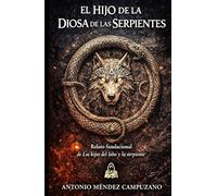 El Hijo de la Diosa de las Serpientes: Relato fundacional de la saga Los hijos del Lobo y la Serpiente