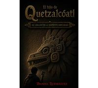 El hijo de Quetzalcóatl: El legado de la serpiente emplumada