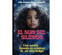 El hijo del silencio: Una novela inspirada en crónicas de un niño índigo