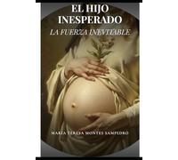 EL HIJO UNESPERADO: TU HISTORIA NO TE DEFINE, TU DECISIÓN, SÍ