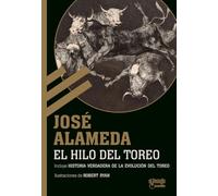 El hilo del toreo: (incluye Historia verdadera de la evolución del toreo)