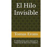 El Hilo Invisible: 31 Meditaciones para Descubrir la Presencia de Dios en lo Cotidiano