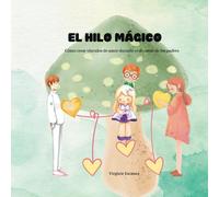 EL HILO MÁGICO: Cómo crear vínculos de amor durante el divorcio de los padres
