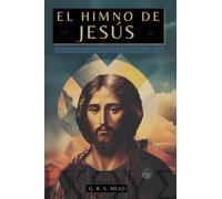 El Himno de Jesús: Las Enseñanzas Secretas de Jesús a sus discípulos - Colección: Ecos de la Gnosis Vol. IV