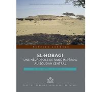 El hobagi : une nécropole de rang impérial au soudan central Deux Tumulus sur sept - Patrice Lenoble - Inst.français Archeologie Orientale Du Caire - broché - Essai