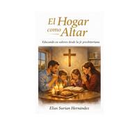 El hogar como altar: Educando en valores desde la fe presbiteriana