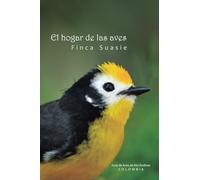 EL HOGAR DE LAS AVES Finca Suasie: Guía de Aves Alto Andinas COLOMBIA