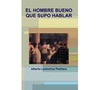 El Hombre Bueno Que Supo Hablar
