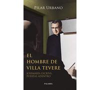 El hombre de Villa Tevere: Josemaría Escrivá, puertas adentro