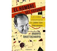 El hombre del futuro: La vida visionaria de John von Neumann