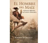 El Hombre Del Maíz: Gonzalo Méndez de Cancio y Donlebún