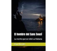 El hombre del Sans Soucí: La noche que se robó La Habana