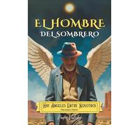 El Hombre del Sombrero. Hay Ángeles Entre Nosotros PRIMERA PARTE: Aislarse y Avanzar
