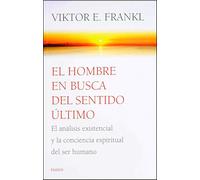 El hombre en busca del sentido último / Man's Search for Ultimate Meaning: El análisis existencial y la conciencia espiritual del ser humano / Existential Analysis and Human Spiritual Awareness