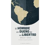 El HOMBRE es DUEÑO de su LIBERTAD Siglo XXIII: El hombre en busca de la perfección