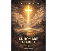 El hombre eterno: Una defensa histórica del cristianismo - Nueva traducción al castellano moderno