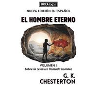 EL HOMBRE ETERNO: Volumen I: Sobre la criatura llamada hombre