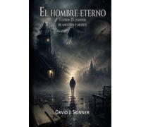 El hombre eterno: y otros 25 cuentos de angustia y muerte