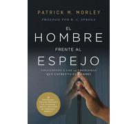 El hombre frente al espejo (edición revisada y actualizada): Soluciones a los 24 problemas que enfrenta el hombre