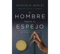 El hombre frente al espejo (edición revisada y actualizada) Soluciones a los 24 problemas que enfrenta el hombre - Patrick Morley - Vida - ebook (ePub) - Livre