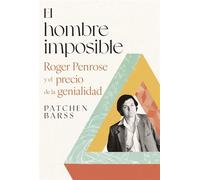 El hombre imposible Roger Penrose y el precio de la genialidad - Patchen Barss - Editorial Crítica - ebook (ePub) - Livre