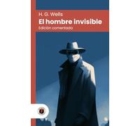 El hombre invisible: Edición con prólogo, comentada y biografía del autor (Nueva traducción)