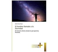 El Hombre Llamado A La Eternidad