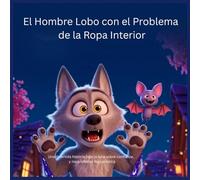 El Hombre Lobo con el Problema de la Ropa Interior: Una divertida historia bajo la luna sobre confianza, amistad y ropa interior muy elástica