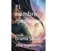 El hombre mediocre: Drama Social