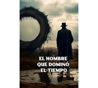 EL HOMBRE QUE DOMINÓ EL TIEMPO