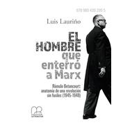 El hombre que enterró a Marx: Rómulo Betancourt: anatomía de una revolución sin fusiles (1945-1948)