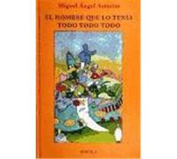 El hombre que lo tenia todo, todo, todo/ The Man that Had it All, All, All, Las Tres Edades/ The Three Ages Miguel Angel Asturias (Auteur)