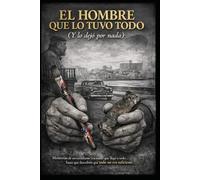EL HOMBRE QUE LO TUVO TODO (Y LO DEJÓ POR NADA)