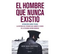 El hombre que nunca existió: Operación Carne Picada. La historia del episodio que cambió el curso de la segunda guerra mundial
