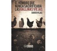 El Hombre Que Nunca Sacrificaba Las Gallinas Viejas Vilas, Darío (Auteur)