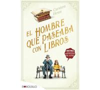 El hombre que paseaba con libros: UNA ENCANTADORA NOVELA FEEL-GOOD SOBRE EL PODER DE LOS LIBROS PARA CONECTAR A LAS PERSONAS