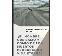 El Hombre Que Salió Y Comió De Los Muertos Procurando Vida Eterna.: Una Aventura Encarnizada Con Testimonios Reales Para Jóvenes Y Adultos.: 2 (Muñequita De Coral)