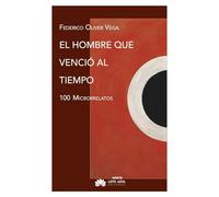 El hombre que venció al tiempo: Cien microrrelatos