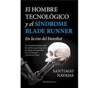 El Hombre Tecnológico Y El Sindrome Blade Runner Navajas, Santiago (Auteur)