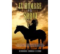 El Hombre y el Sabio: Una fábula espiritual de transformación interior hacia el despertar de la conciencia, reclamar tu poder, tener libertad emocional y sentido profundo de vida.