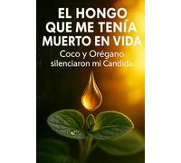 EL HONGO QUE ME TENÍA MUERTO EN VIDA: Coco y Orégano silenciaron mi Candida