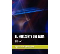 EL HORIZONTE DEL ALBA: Libro 1