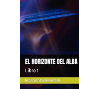 EL HORIZONTE DEL ALBA: Libro 1