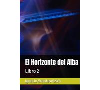 El Horizonte del Alba: Libro 2
