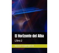 El Horizonte del Alba: Libro 2