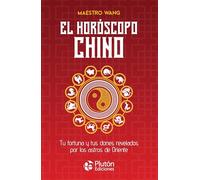El horóscopo chino: Tu fortuna y tus dones revelados por los astros de Oriente